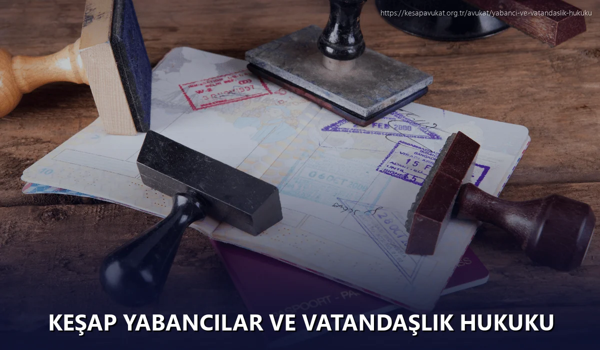 Keşap Yabancılar ve Vatandaşlık Hukuku